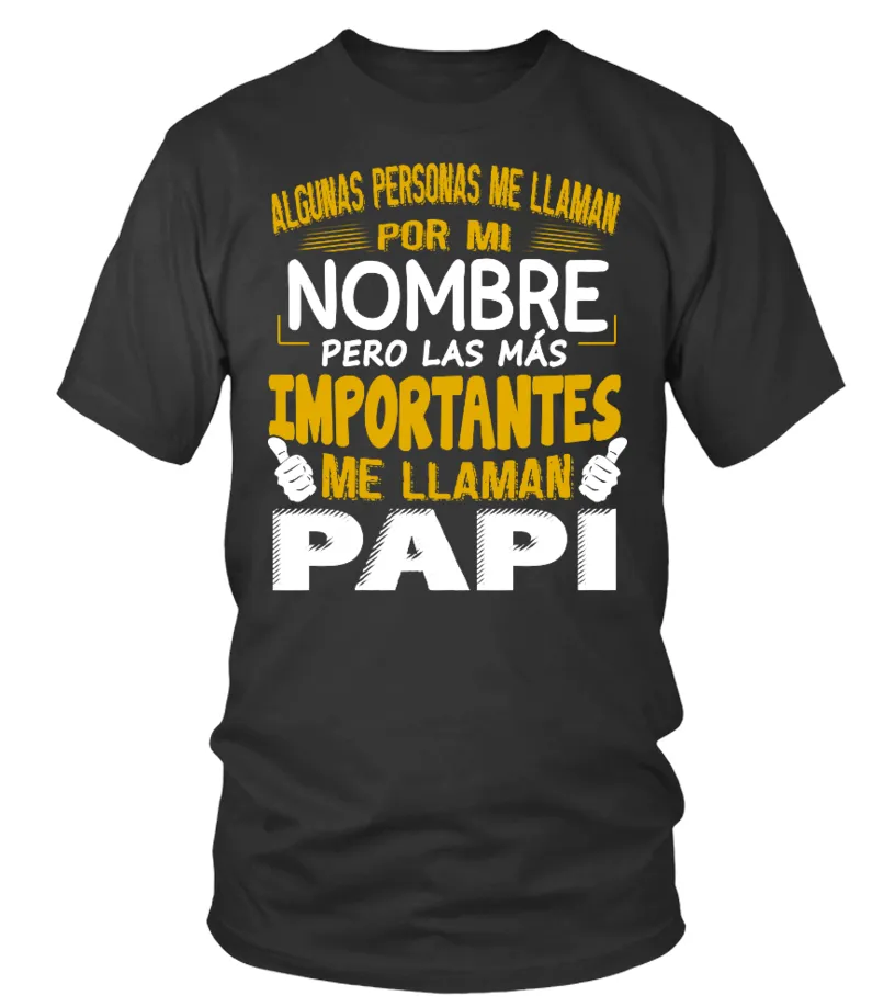 Algunas personas me llamn por mi nombre, pero las más importantes me llaman papi Camiseta cuello redondo Unisex