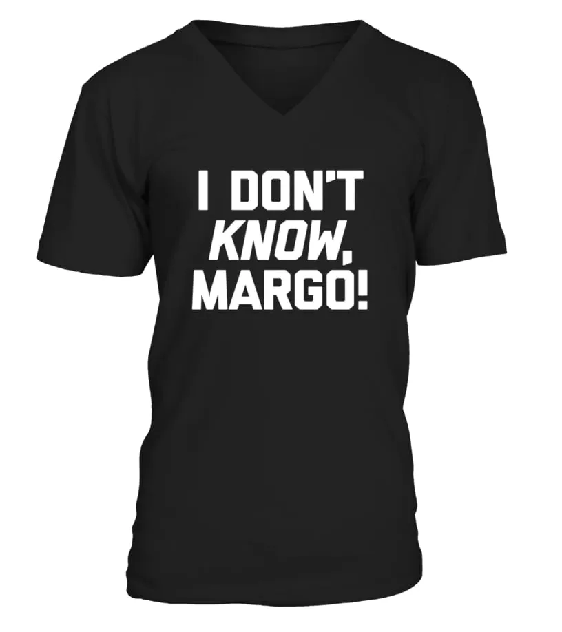 I Don T Know  Margo   Funny Saying Christmas Movie Camiseta cuello en V Unisex