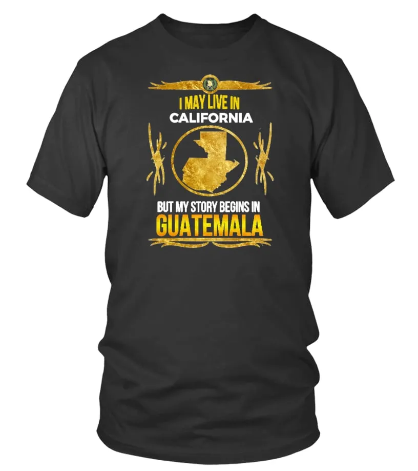 I may live in California, but my story begins in Guatemala Camiseta cuello redondo Unisex