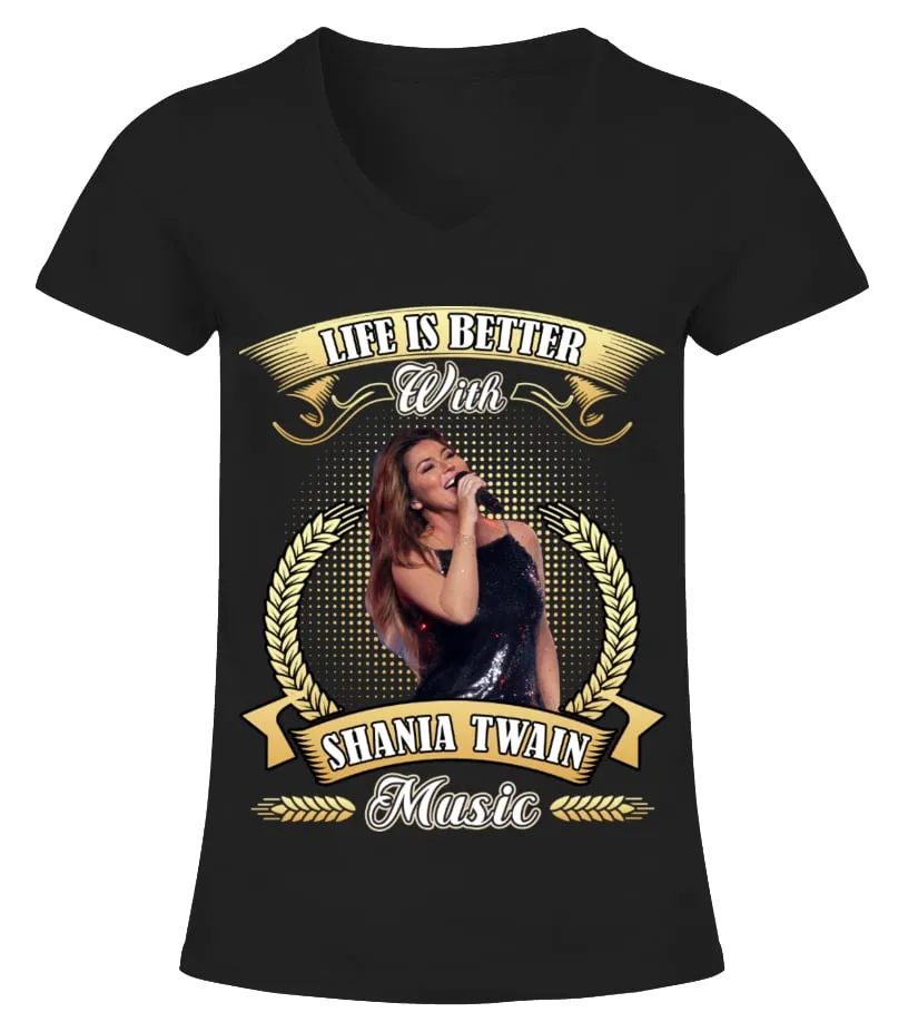LIFE IS BETTER WITH SHANIA TWAIN MUSIC Camiseta cuello pico Mujer