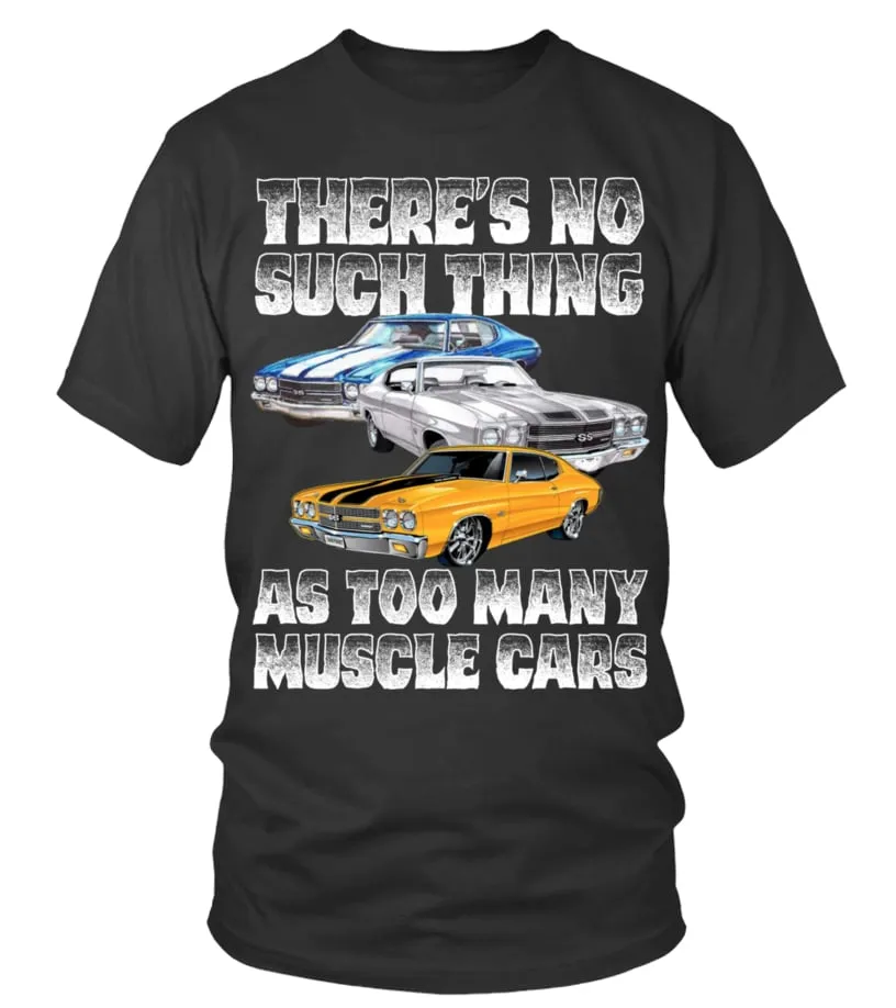There's no such thing as too many muscle cars Camiseta cuello redondo Unisex