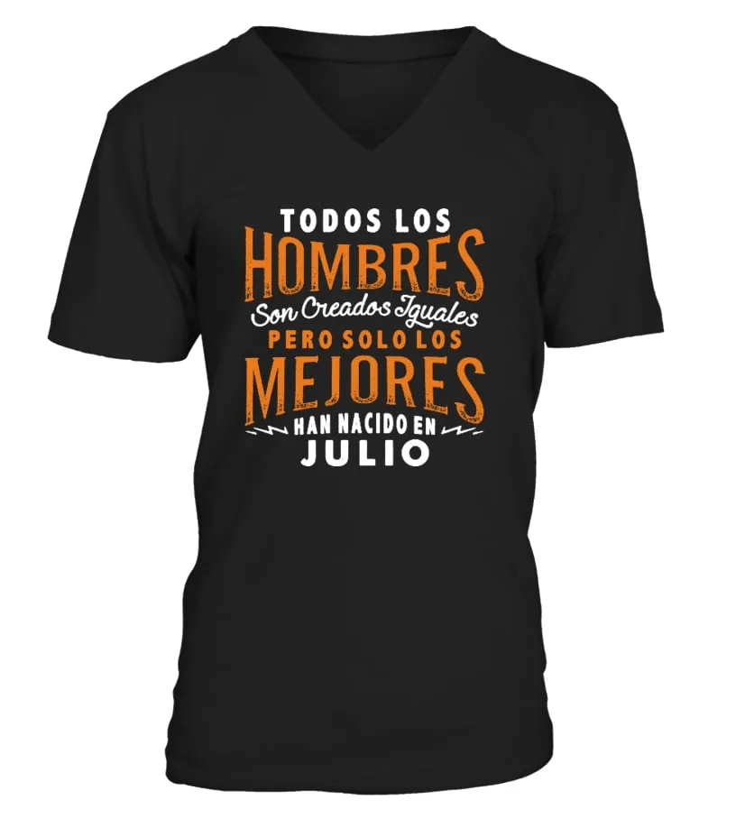 Todos los hombres son creados iguales pero solo los mejores han nacido en Julio Camiseta cuello en V Unisex