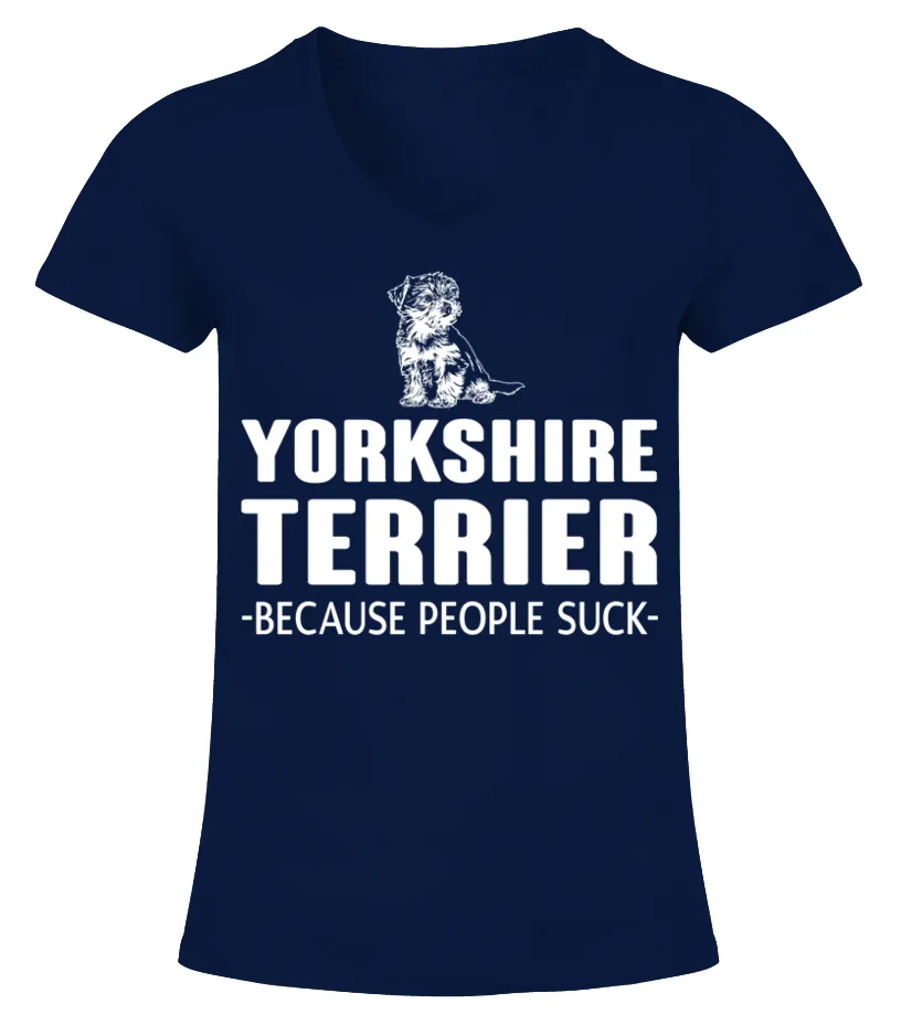 Yorkshire Terrier Because People Suck Camiseta cuello pico Mujer